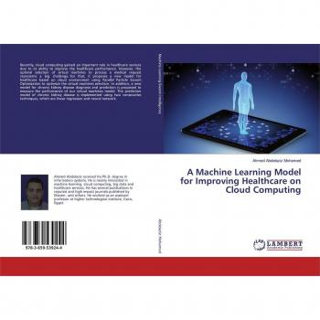 Abdelaziz Mohamed, Ahmed: A Machine Learning Model for Improving Healthcare on Cloud Computing