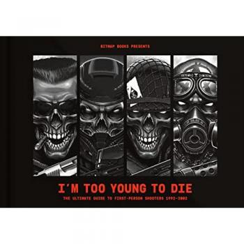 Im Too Young To Die The Ultimate Guide to FirstPerson Shooters 19922002 by Bitmap Books