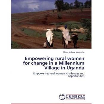 Empowering rural women for change in a Millennium Village in Uganda: Empowering rural women: challenges and opportunities