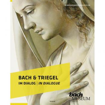 Kerstin Wiese Bach & Triegel. Im Dialog: Katalog Zur Ausstellung Im Bach-Museum Leipzig: 30. April Bis 31. Oktober 2021