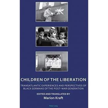 Children of the Liberation: Transatlantic Experiences and Perspectives of Black Germans of the Post-War Generation
