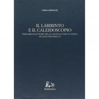 Il labirinto e il caleidoscopio. Percorsi di letture tra le «Novelle per un anno» di Luigi Pirandello