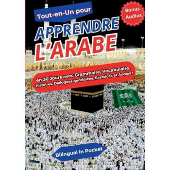 Tout-en-un pour Apprendre l'Arabe En 30 Jours avec Grammaire, Vocabulaire,  Histoires, Dialogues quotidiens, Exercices et Audios !
