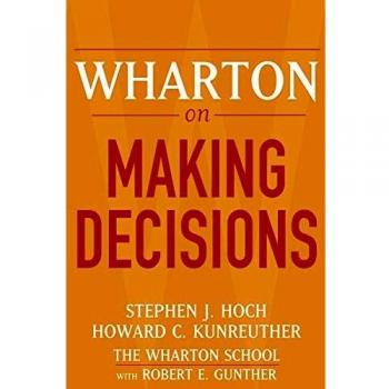Wharton on Making Decisions