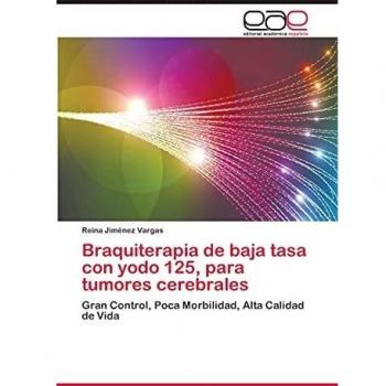 Braquiterapia de baja tasa con yodo 125, para tumores cerebrales: Gran Control, Poca Morbilidad, Alta Calidad de Vida