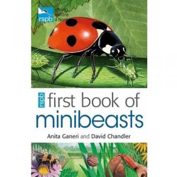 RSPB First Book of Minibeasts By Anita Ganeri, David Chandler, Mike Unwin