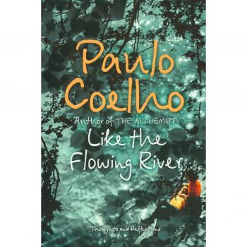 Paulo Coelho Like The Flowing River. Thonghts And Reflections: Thoughts And Reflections