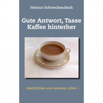 Helmut Schweckendieck Gute Antwort, Tasse Kaffee Hinterher: