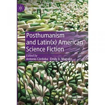 Posthumanism and Latin(x) American Science Fiction (Studies in Global Science Fiction)
