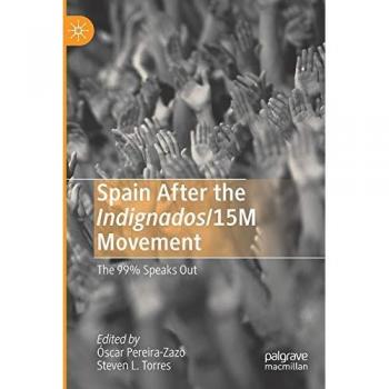 Spain After the Indignados/15M Movement : The 99% Speaks Out