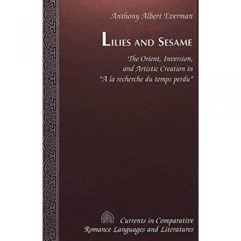 Lilies and Sesame: The Orient, Inversion, and Artistic Creation in «A la recherche du temps perdu»