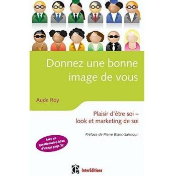 Donnez une bonne image de vous : Plaisir d'être soi, look et marketing de soi