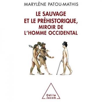 Marylène Patou-Mathis Le Sauvage Et Le Préhistorique, Miroir De L'Homme Occidental. De La Malédiction De Cham À L'Identité Nationale