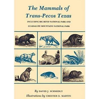The Mammals of Trans-Pecos Texas: Including Big Bend National Park and Guadalupe Mountains National Park (W. L. Moody Jr. Natural History Ser. Series, 2)
