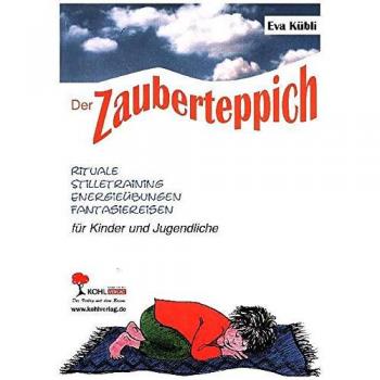 Eva Kübli Der Zauberteppich: Fantasiereisen Für Den Stille-Unterricht