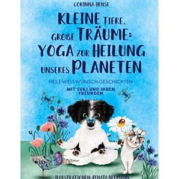 Kleine Tiere große Träume: Yoga zur Heilung unseres Planeten