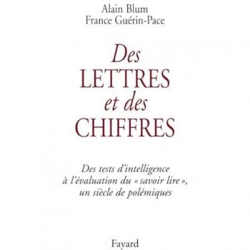 Des lettres et des chiffres. Des tests d'intelligence à l'évaluation dusavoir lire, un siècle de polémiques