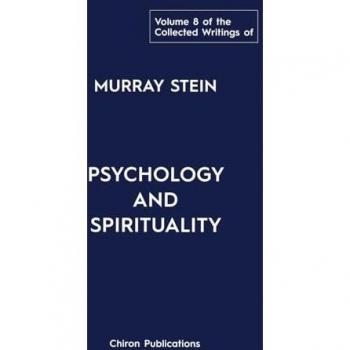 The Collected Writings of Murray Stein: Volume 8: Psychology and Spirituality