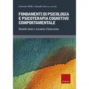 Fondamenti di psicologia e psicoterapia cognitivo comportamentale. Modelli clinici e tecniche d'intervento