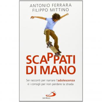 Scappati di mano. Sei racconti per narrare l'adolescenza e i consigli per non perdere la strada