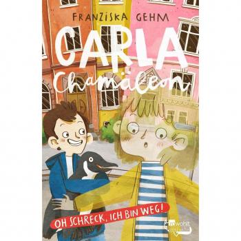 Carla Chamäleon: Oh Schreck, ich bin weg! (Band 1)
