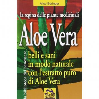 Aloe Vera Belli e sani in modo naturale/ Alice Beringer/ Macro edizioni