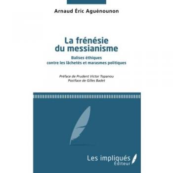 La frénésie du messianisme: Balises éthiques contre les lâchetés et marasmes politiques