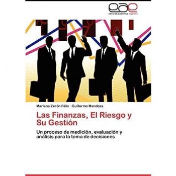 Las Finanzas, El Riesgo y Su Gestión: Un proceso de medición, evaluación y análisis para la toma de decisiones