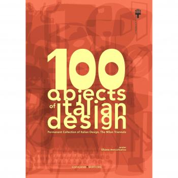 100 objects of italian design. Permanent collection of italian design. The Milan Triennale. Ediz. illustrata