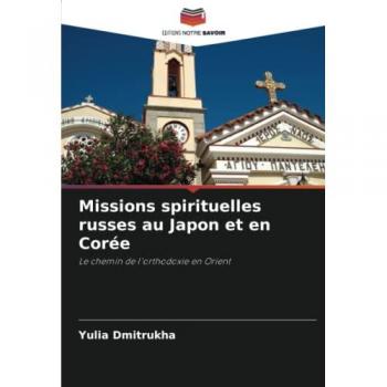Dmitrukha, Yulia: Missions spirituelles russes au Japon et en Corée