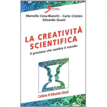 La creatività scientifica. Il processo che cambia il mondo