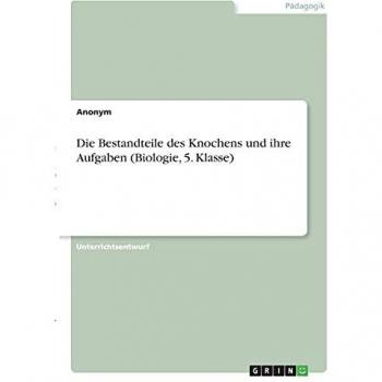 Die Bestandteile des Knochens und ihre Aufgaben (Biologie, 5. Klasse)