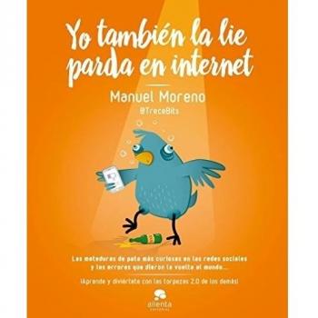 Yo también la lie parda en internet: Las meteduras de pata más curiosas en las redes sociales y los errores que dieron la v (Tapa blanda con solapas).