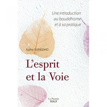 Ajahn Sumedho L'Esprit Et La Voie: Une Introduction Au Bouddhisme Et À Sa Pratique