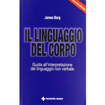 Il linguaggio del corpo. Guida all'interpretazione del linguaggio non verbale