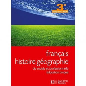 Français Histoire géographie 3e enseignement adapté : Vie sociale et professionnelle Education civique