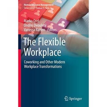 The Flexible Workplace: Coworking and Other Modern Workplace Transformations (Human Resource Management)