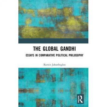The Global Gandhi: Essays in Comparative Political Philosophy