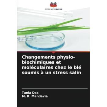 Das, Tania: Changements physio-biochimiques et moléculaires chez le blé soumis à un stress salin
