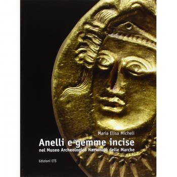 Anelli e gemme incise nel Museo archeologico nazionale delle Marche. Ediz. illustrata