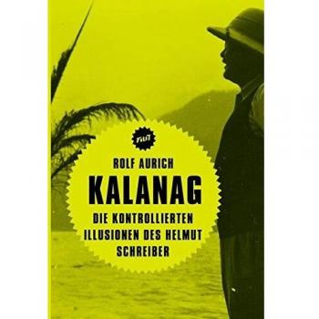 Rolf Aurich Kalanag: Die Kontrollierten Illusionen Des Helmut Schreiber (Filit)