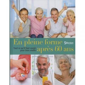 En pleine forme après 60 ans : Tout ce qu'il faut savoir pour bien vieillir
