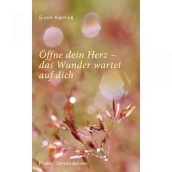 Öffne dein Herz – das Wunder wartet auf dich