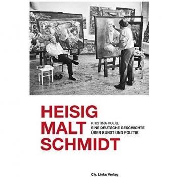 Heisig malt Schmidt: Eine deutsche Geschichte über Kunst und Politik