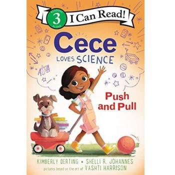 Cece Loves Science: Push and Pull (I Can Read Level 3)