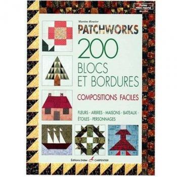 Patchworks : 200 blocs et bordures, compositions faciles, fleurs, arbres, maisons, bâteaux, étoiles, personnages