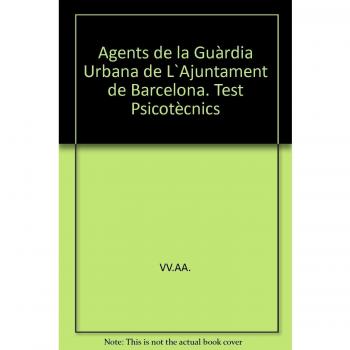 AGENTS DE LA GUÀRDIA URBANA DE L`AJUNTAMENT DE BARCELONA. TEST PSICOTÈCNICS