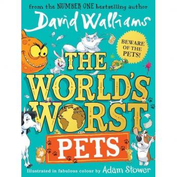 The World’s Worst Pets: The Brilliantly Funny New Children’s Book For 2022 From Million-Copy Bestselling Author David Walliams – Perfect For Kids Who Love Animals!