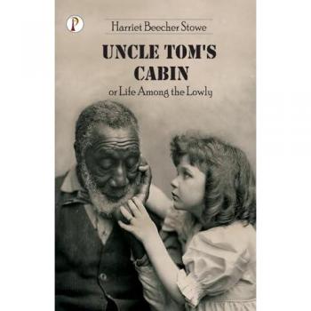Uncle Tom's Cabin or Life among the Lowly