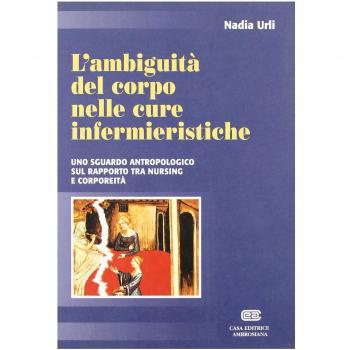 L'ambiguità del corpo nelle cure infermieristiche. Uno sguardo antropologico sul rapporto tra nursing e corporeità
